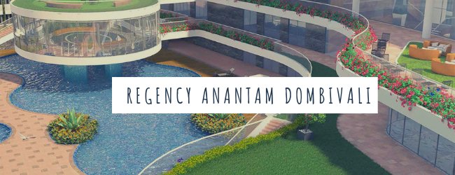 REGENCY ANANTAM DOMBIVALI – CONNECTING YOU TO THE UNCOMPARABLE.