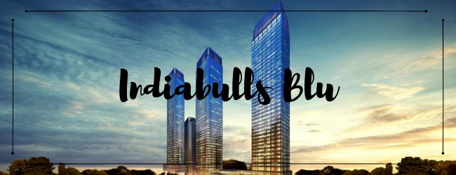 INDIABULLS BLU – HOMES THAT CAN BLOW YOUR MIND.