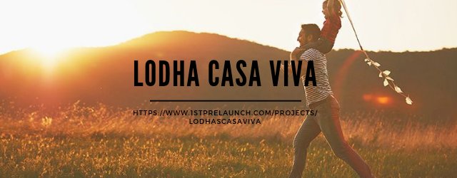 Lodha Casa Viva - More Time For Life.